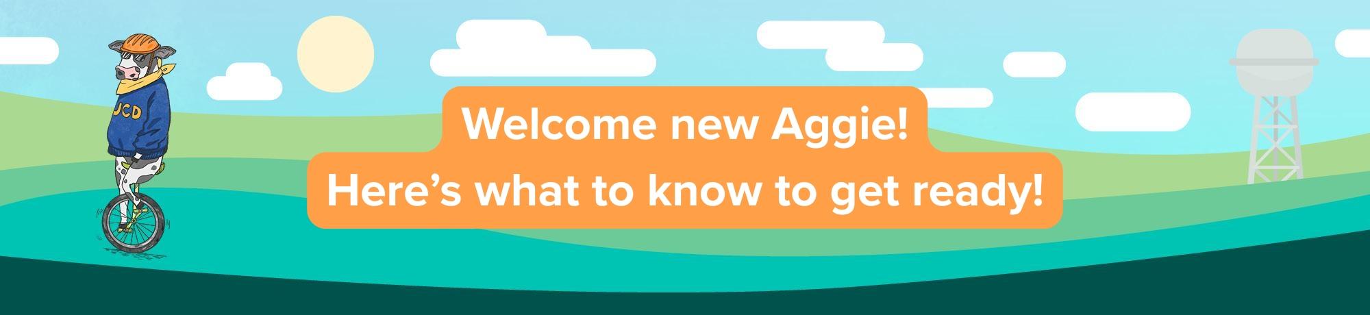 Welcome new Aggie! Here's what to know to get ready!