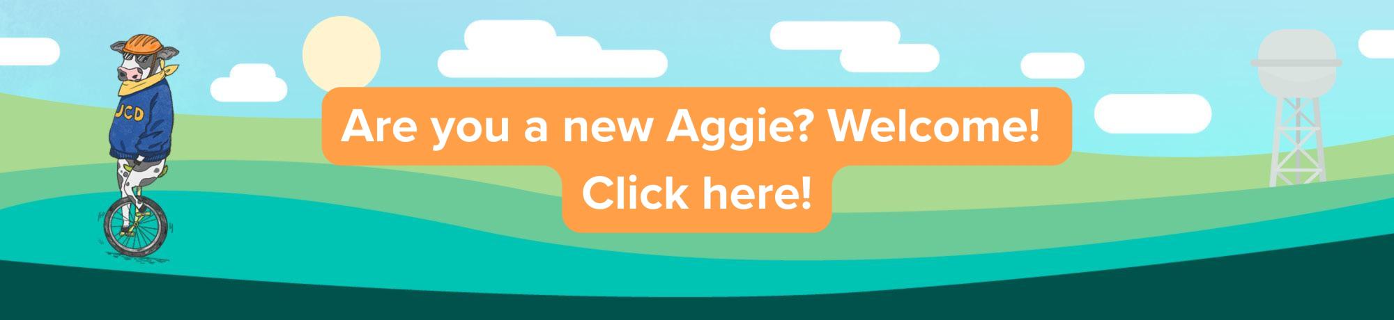 Are you a new Aggie? Welcome! Click here!